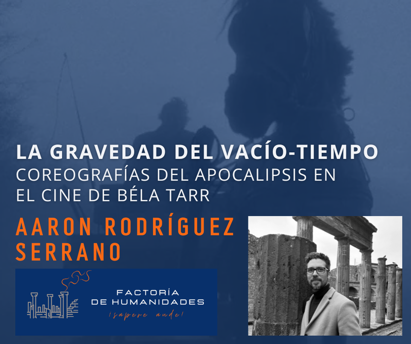 LA GRAVEDAD DEL VACÍO-TIEMPO. COREOGRAFÍAS DEL APOCALIPSIS EN EL CINE DE BÉLA TARR