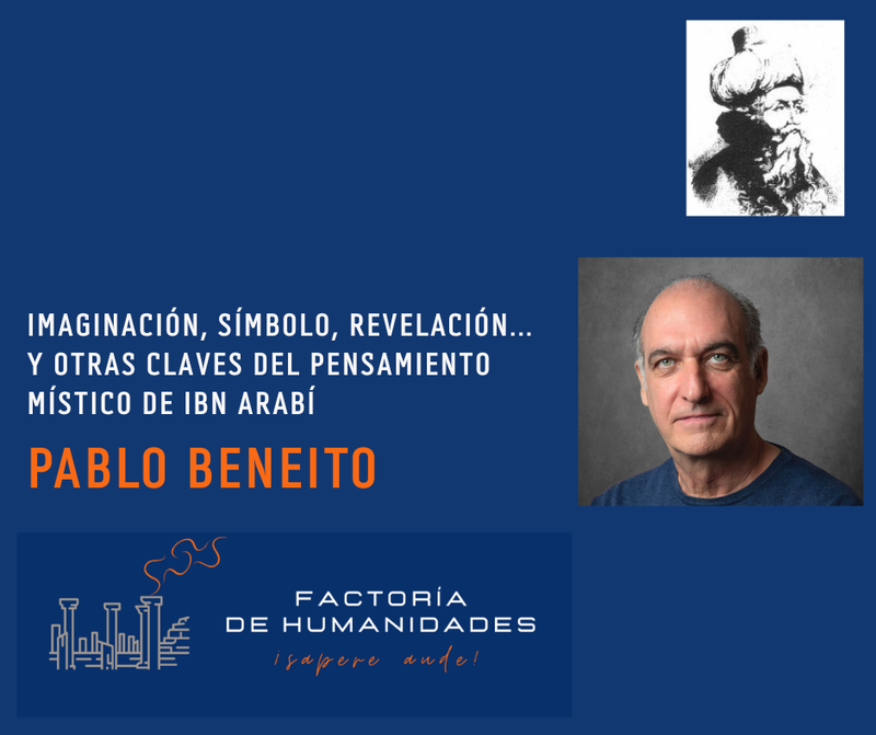 IMAGINACIÓN, SÍMBOLO, REVELACIÓN... Y OTRAS CLAVES DEL PENSAMIENTO MÍSTICO DE IBN ARABÍ. PABLO BENEITO.