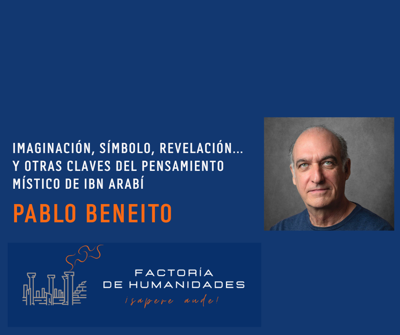 IMAGINACIÓN, SÍMBOLO, REVELACIÓN... Y OTRAS CLAVES DEL PENSAMIENTO MÍSTICO DE IBN ARABÍ. PABLO BENEITO.