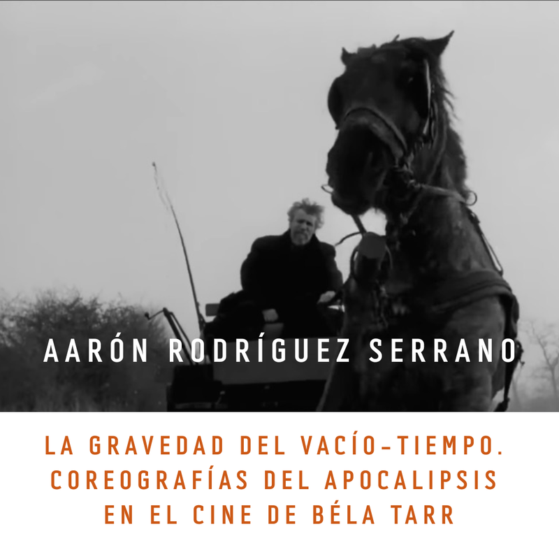 LA GRAVEDAD DEL VACÍO-TIEMPO. COREOGRAFÍAS DEL APOCALIPSIS EN EL CINE DE BÉLA TARR