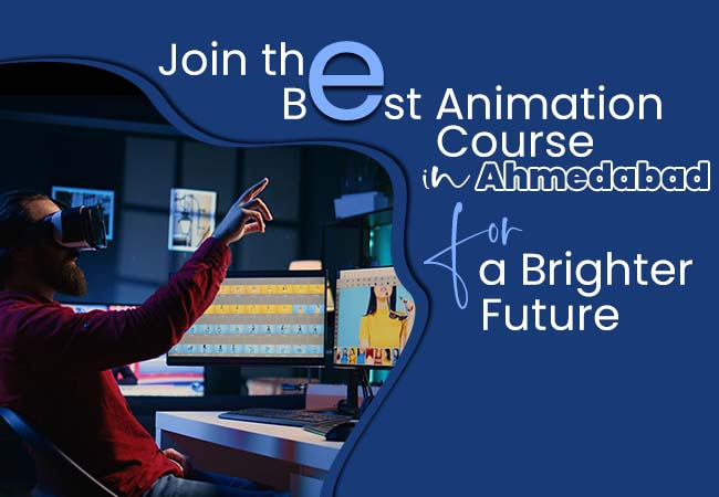 Join the Best Animation Course in Ahmedabad for a Brighter Future