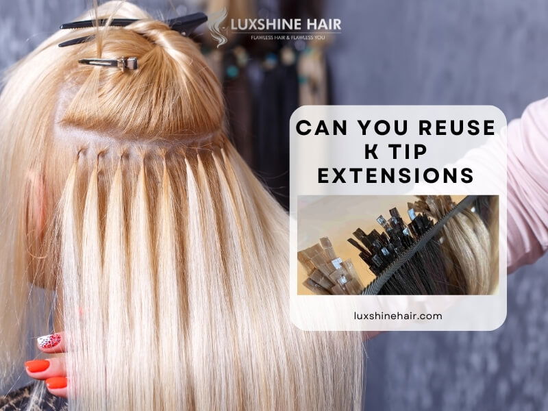 Can You Reuse K Tip Extensions? What Stylists Want You to Know
