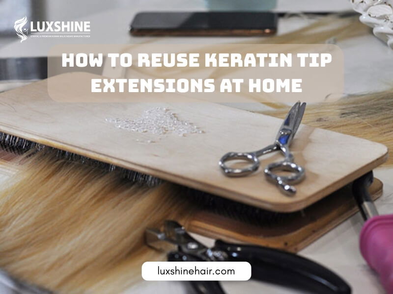 How to Reuse Keratin Tip Extensions