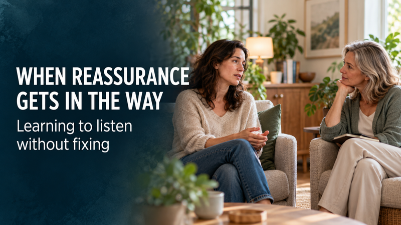 When Reassurance Gets in the Way: Learning to Listen Without Fixing