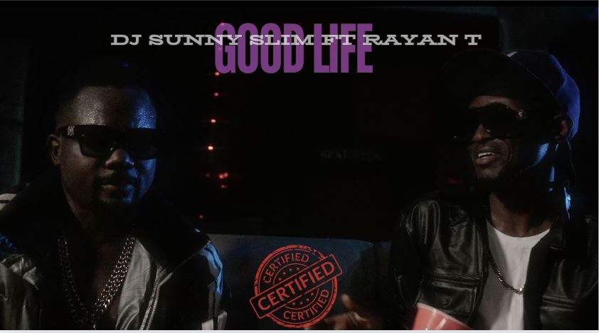 DJ Sunny Slim – Good Life Ft. Rayan T (Video)