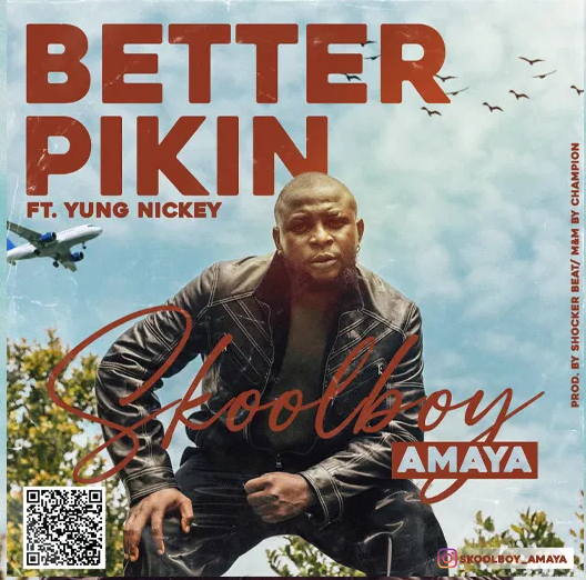 DOWNLOAD MUSIC MP3:- SKOOLBOY AMAYA-BETTER PIKIN (FEAT. YUNG NICKEY)