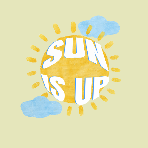 SUN IS UP