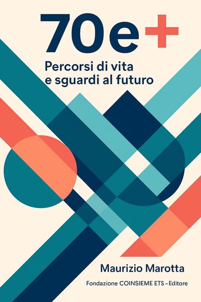 🎧 Audiolibro gratuito disponibile: 70 e + Percorsi di vita e sguardi al futuro di Maurizio Marotta