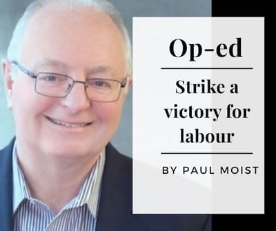 Strike a victory for labour - Op-Ed by Paul Moist