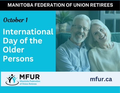 International Day of the Older Persons, October 1, 2025: Statement of the Manitoba Federation Union Retirees (MFUR) President Paul Moist