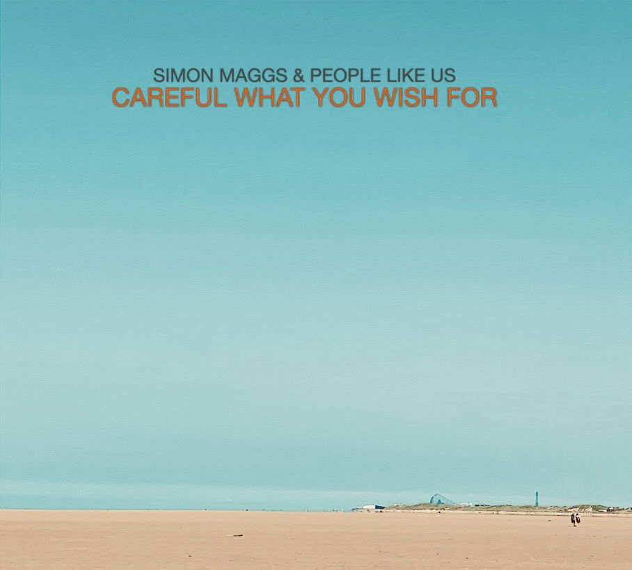 Simon Maggs & People Like Us - "Careful What You Wish For"