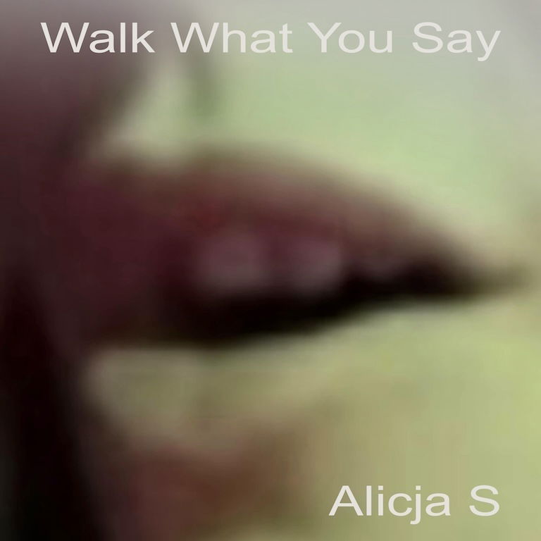 Alicja S - "Walk What You Say"