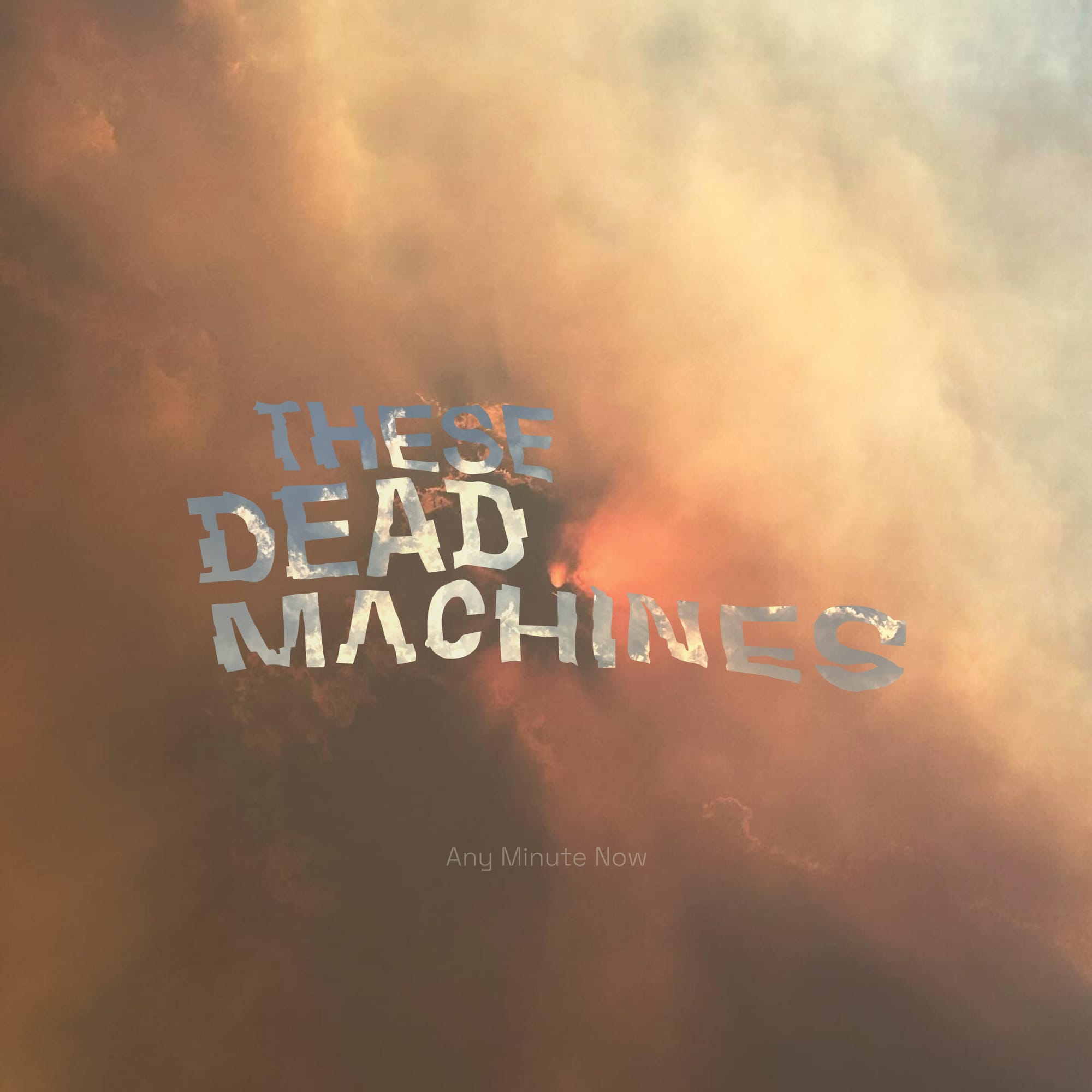 These Dead Machines - "Any Minute Now"