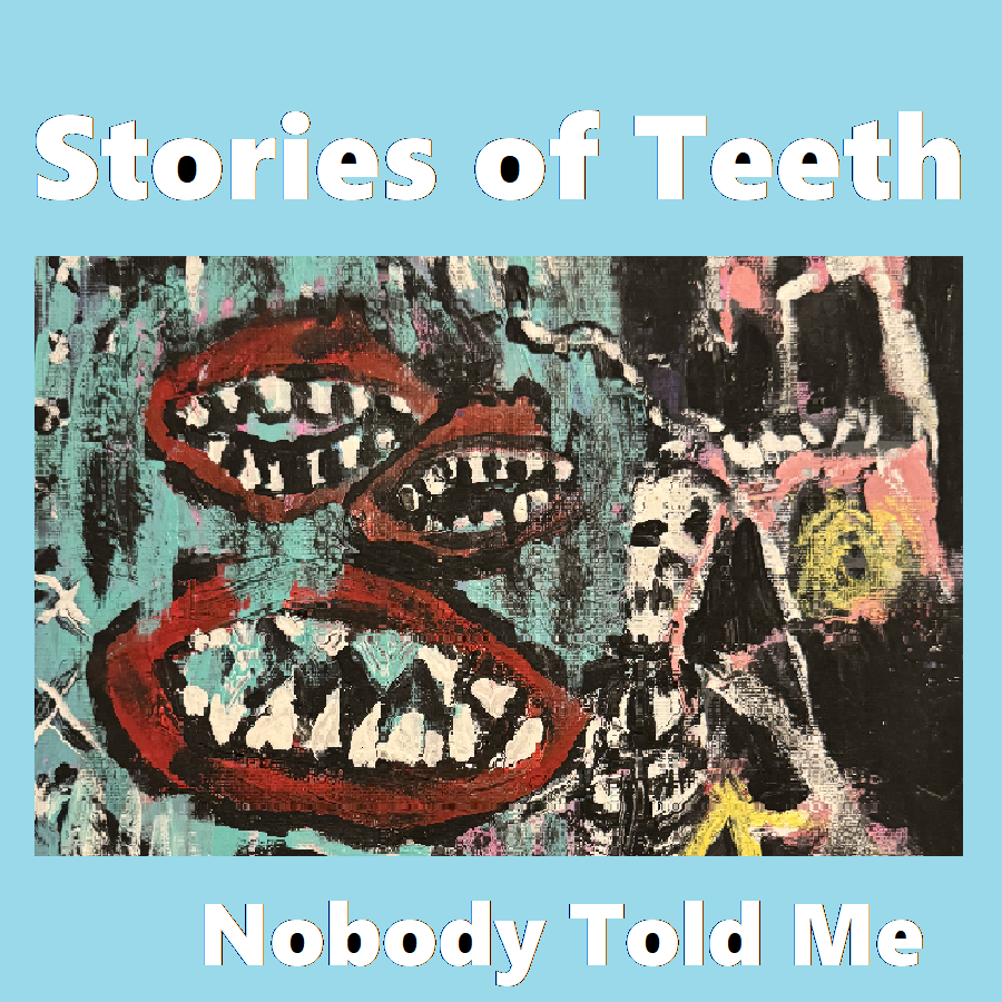 Stories of Teeth - "Nobody Told Me"