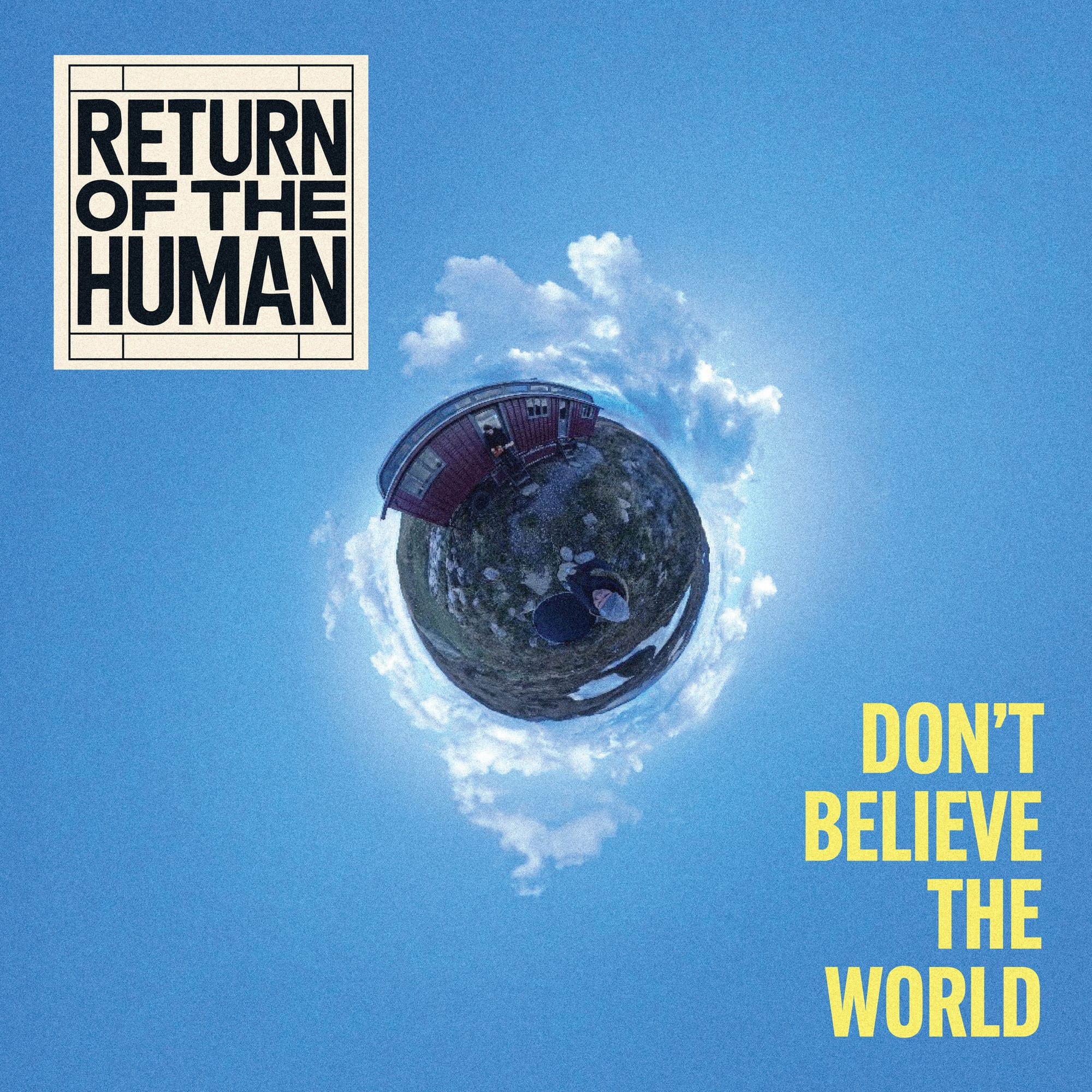 Return Of The Human - "Don't Believe The World"