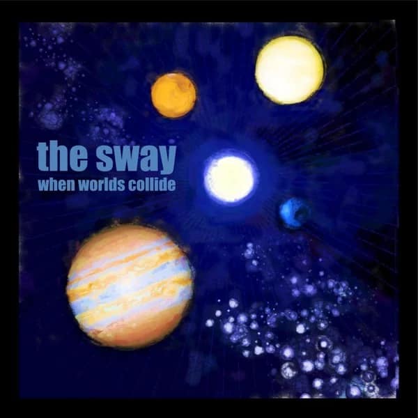 The Sway - "When Worlds Collide"