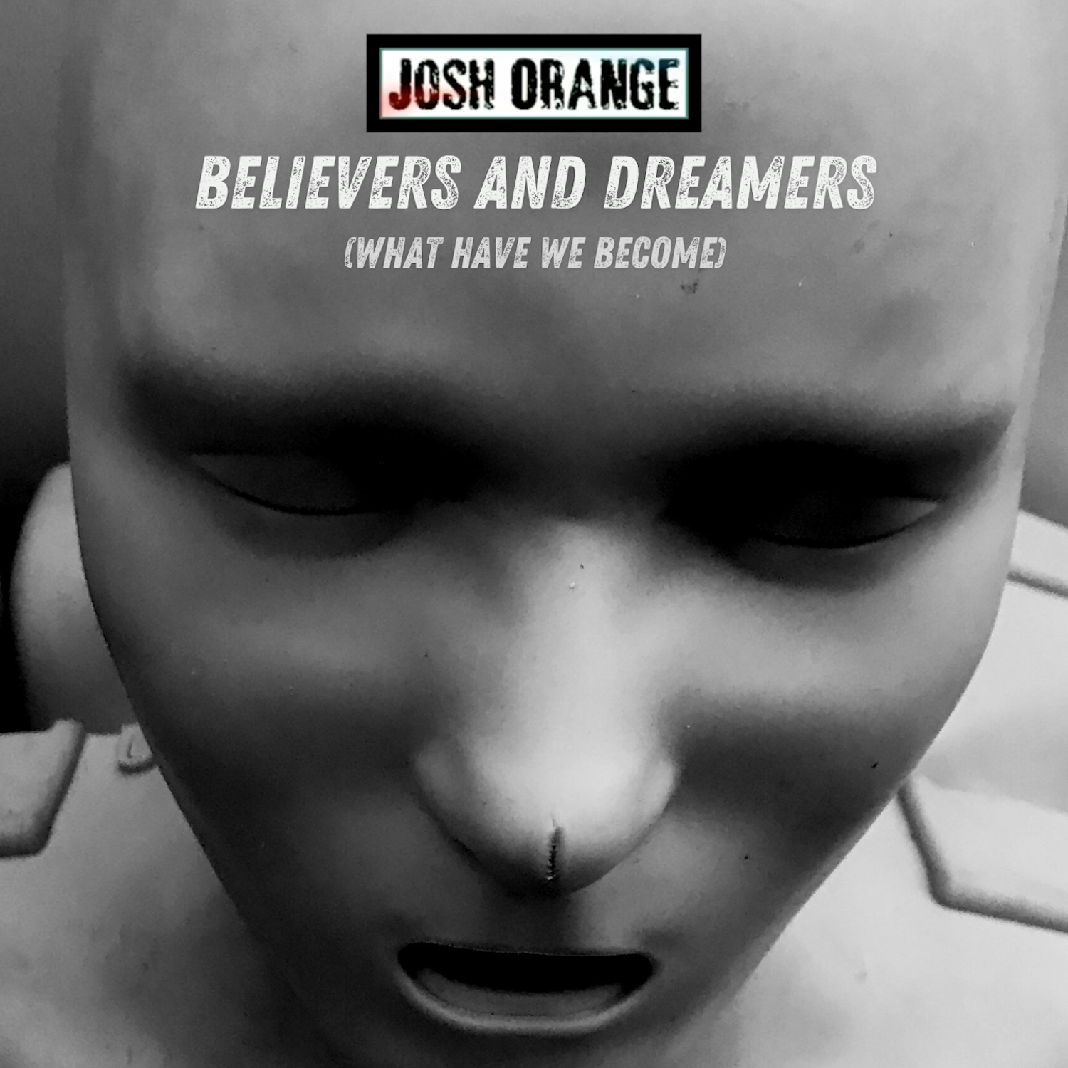 Josh Orange - "Believers & Dreamers" (What have We Become)
