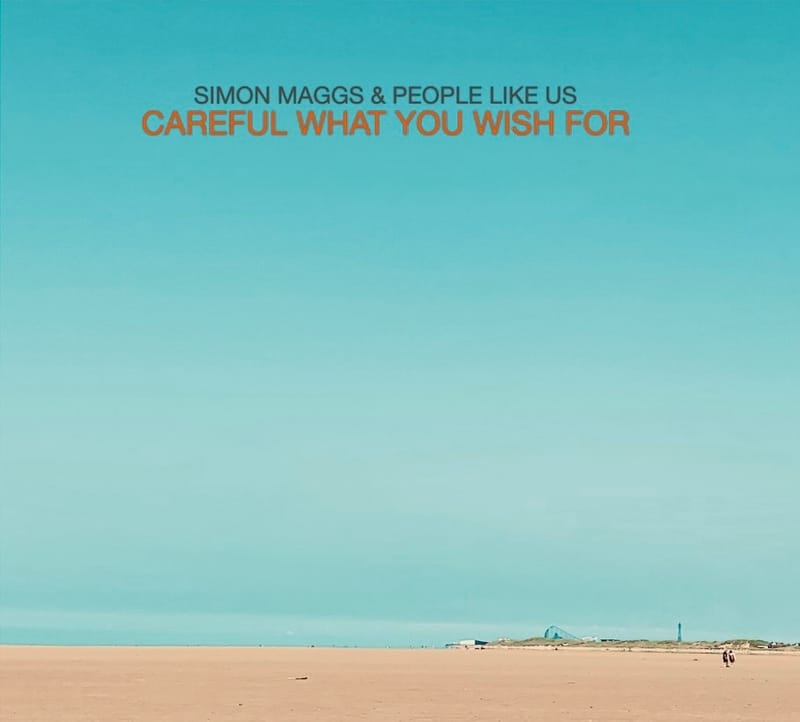 Simon Maggs & People Like Us - "Careful What You Wish For"