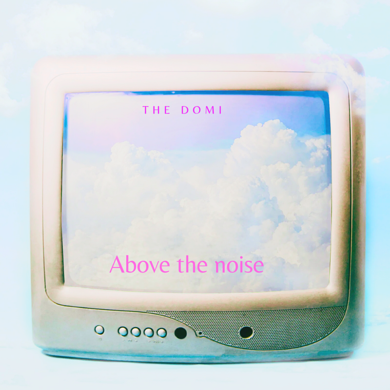 The Domi - "Above The Noise"