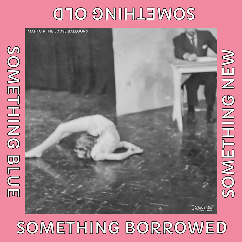 Mahto & The Loose Balloons - "Something Old, Something New, Something Borrowed, Something Blue"