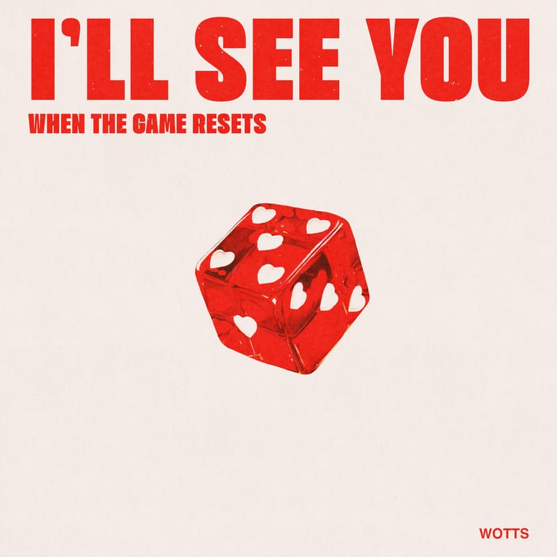 Wotts - "I'll See You When the Game Resets"