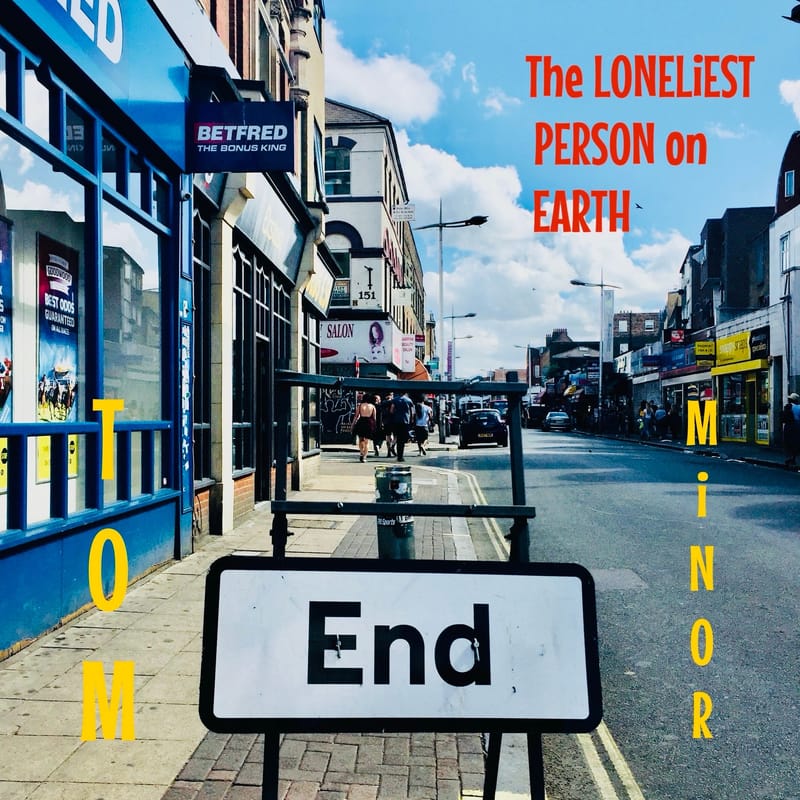 Tom Minor - "The Loneliest Person on Earth"