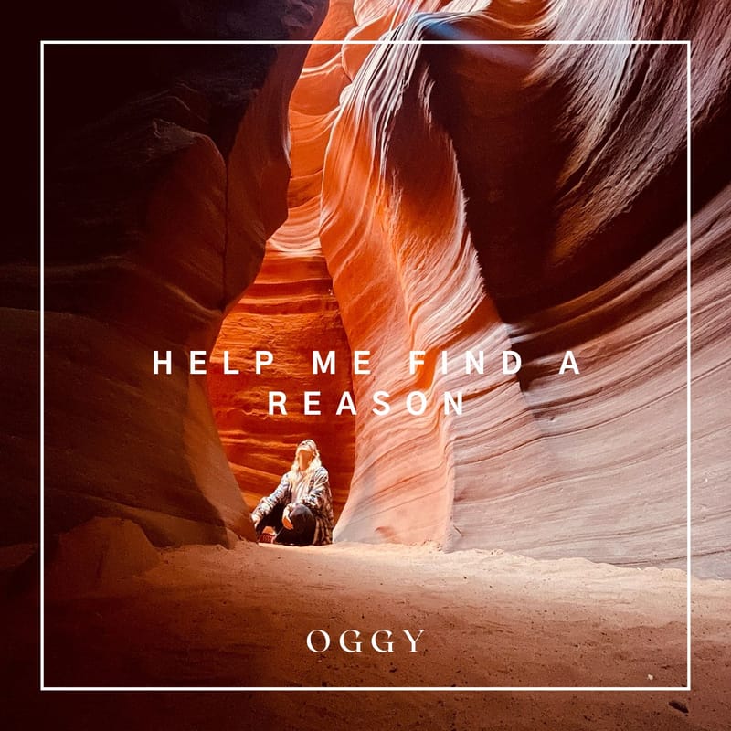 OGGY - "Help Me Find A Reason”