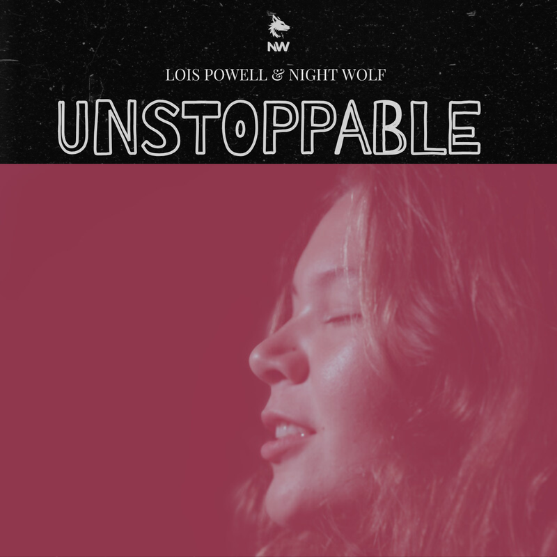 Lois Powell + Night Wolf - “Unstoppable”