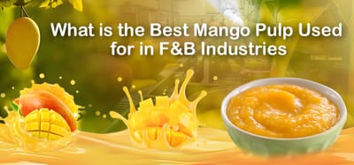 What is the Best Mango Pulp Used for in F&B Industries