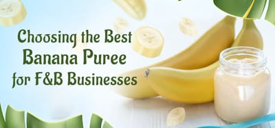 Quality Matters: Choosing the Best Banana Puree for F&B Businesses
