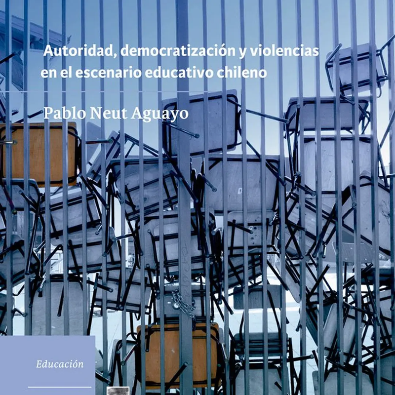 Contra la escuela. Autoridad, democratización y violencias en el escenario educativo chileno