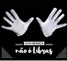 NÃO UTILIZAÇÃO DE LUVAS PARA LIBRAS