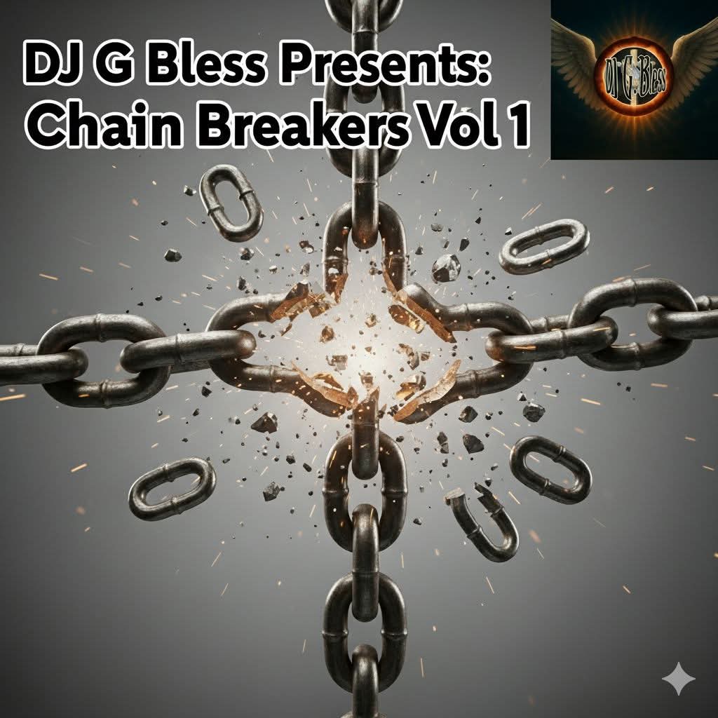 DJ G Bless Presents: Chain Breakers Vol 1