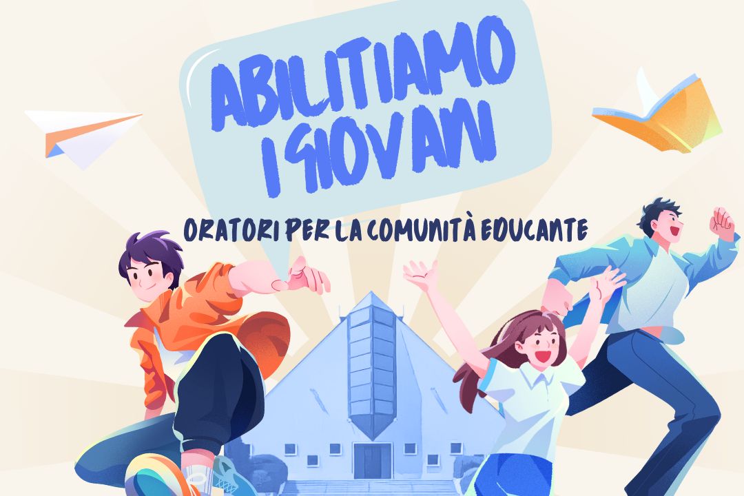 Abilitiamo i giovani. Oratori per la comunità educante.