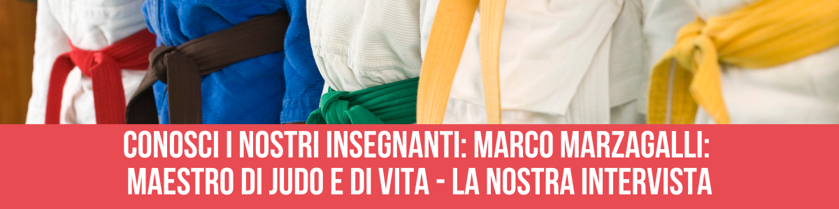 INTERVISTA A MARCO MARZAGALLI: MAESTRO DI JUDO E DI VITA