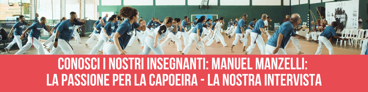 Intervista a Manuel Manzelli: la passione per la capoeira e il desiderio di insegnare