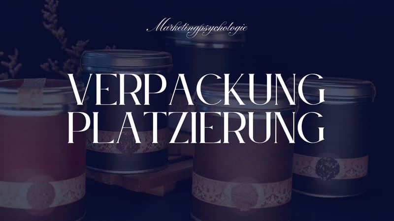 Verpackung: So beeinflusst die Platzierung die Wahrnehmung