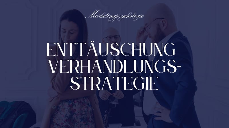 Enttäuschung als Verhandlungsstrategie: Effektiv – aber mit Bedacht eingesetzt