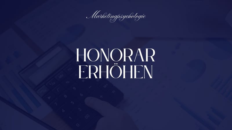 Honorar erhöhen für Einzelunternehmer: 5 psychologische Strategien, die funktionieren