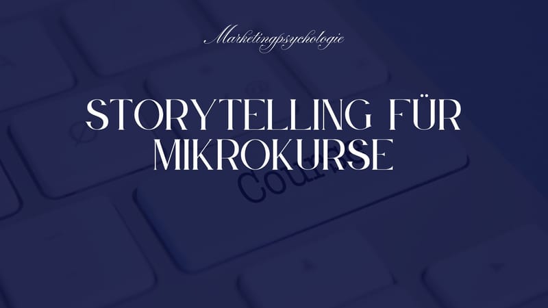 Emotionales Marketing für Mikrokurse: Warum Geschichten besser verkaufen als Fakten