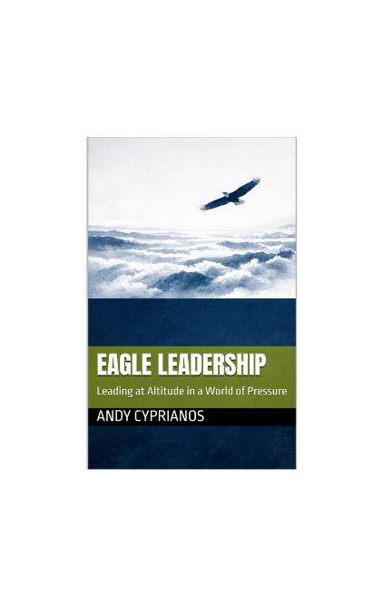 Eagle Leadership: Leading at Altitude in a World of Pressure