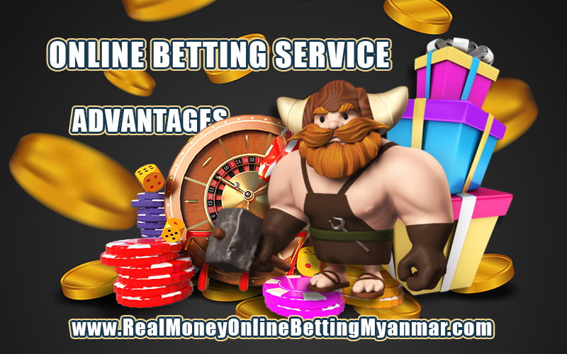 online betting service advantages in Myanmar, Benefit of betting online real money in myanmar, real money betting online myanmar, online slot game mm, online casino mm