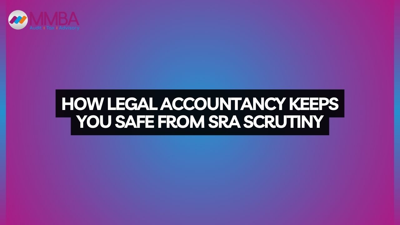 How Legal Accountancy Keeps You Safe from SRA Scrutiny