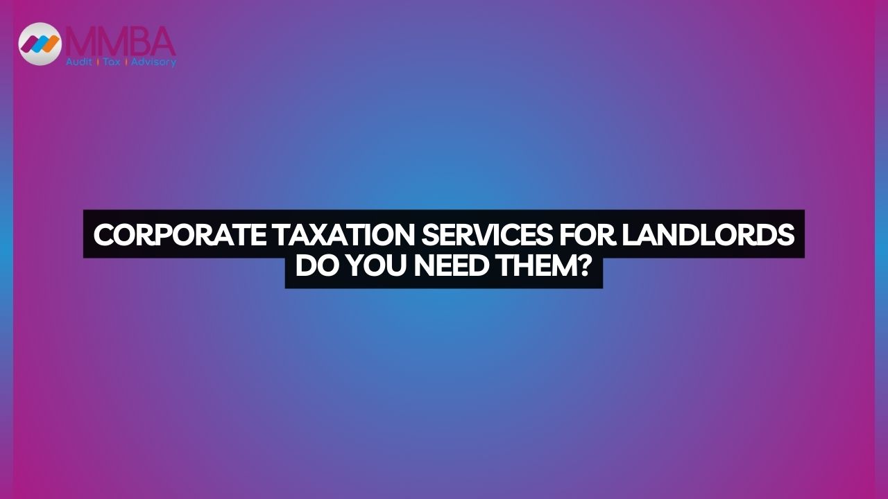 Corporate Taxation Services for Landlords Do You Need Them?