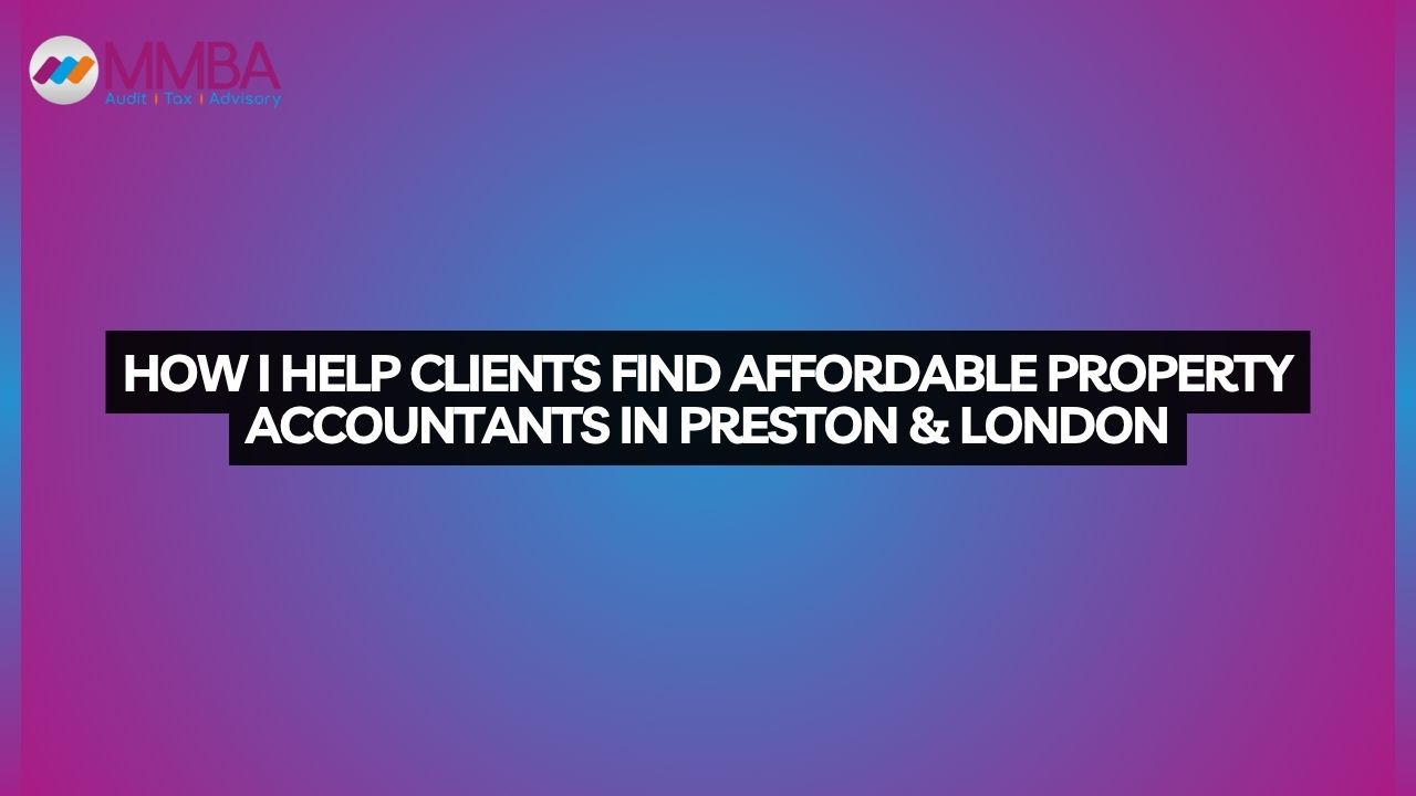 How I Help Clients Find Affordable Property Accountants in Preston & London