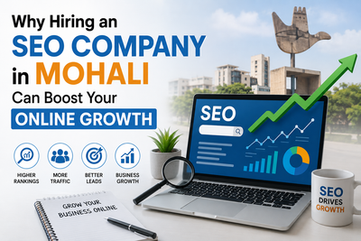Why Hiring an SEO Company in Mohali Can Boost Your Online Growth