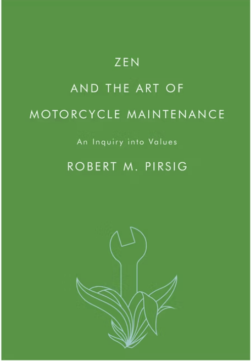 Zen and the Art of Motorcycle Maintenance — Robert Pirsig