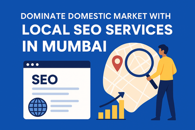 Dominate Domestic Market With Local SEO Services in Mumbai