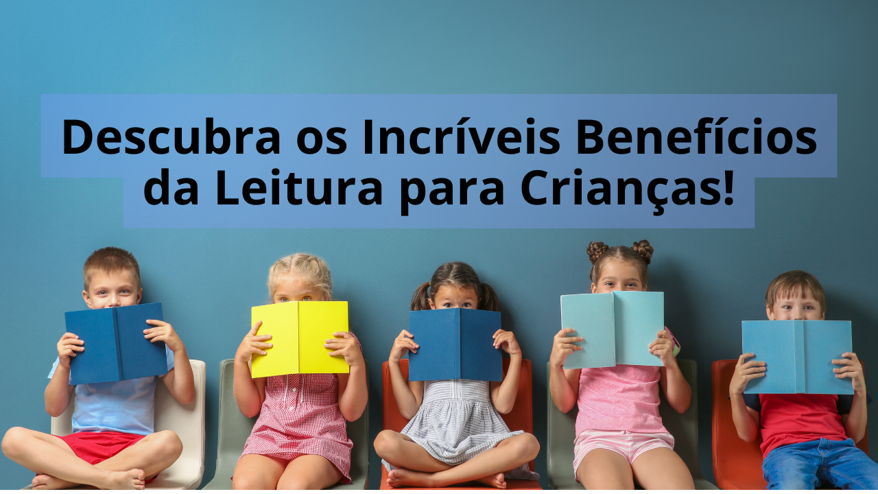 Descubra os Incríveis Benefícios da Leitura para Crianças!