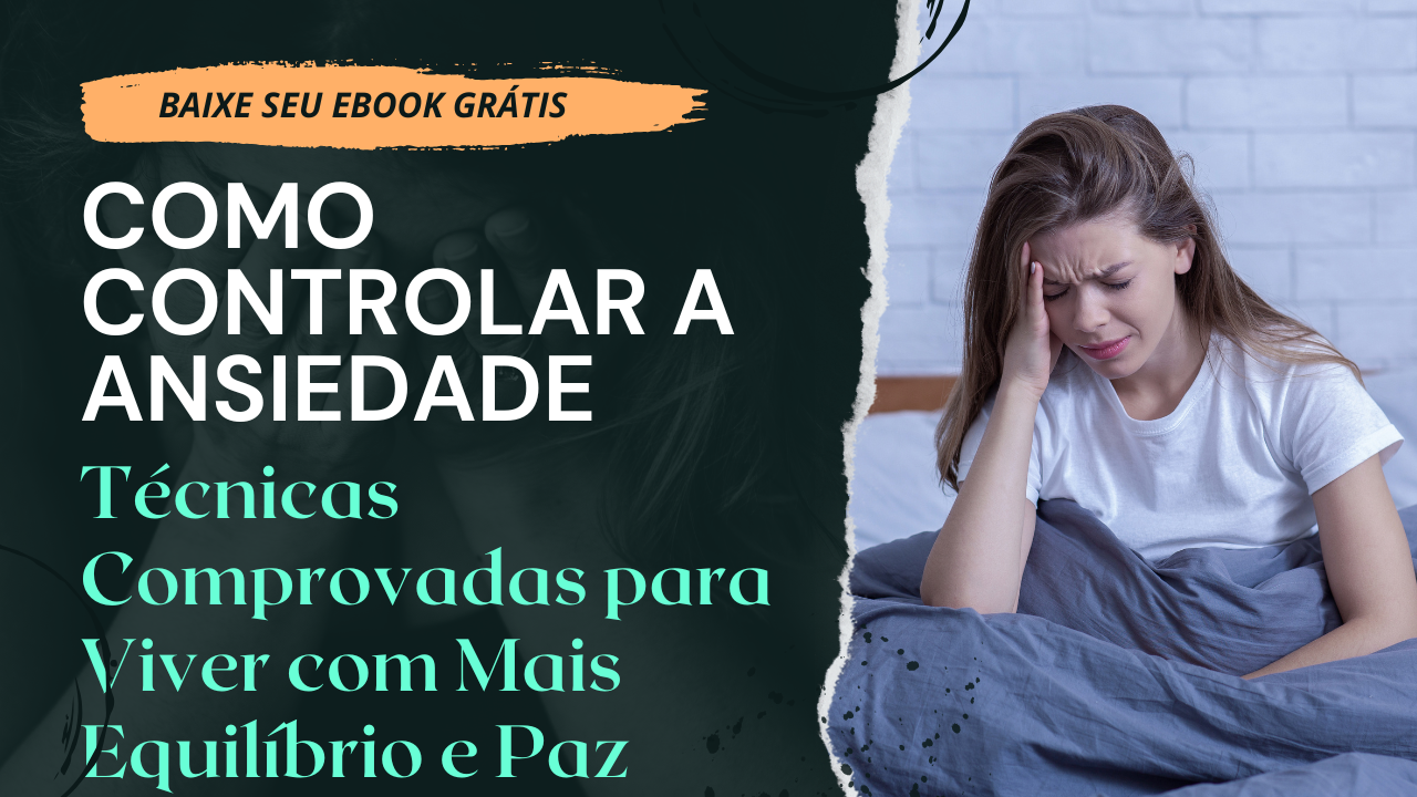 Como Controlar a Ansiedade: Técnicas Comprovadas para Viver com Mais Equilíbrio e Paz